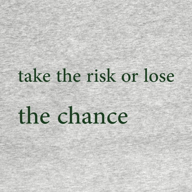 Take the risk or lose the chance by ElRyan